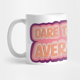 Dare To Be Average Mug